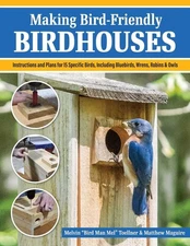 Making Bird-Friendly Birdhouses: Instructions and Plans for 15 Specific Birds, I