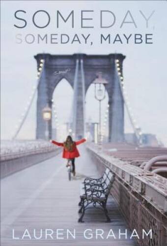 Someday, Someday, Maybe: A Novel - Hardcover By Graham, Lauren - VERY GOOD