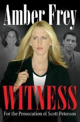 Witness : For the Prosecution of Scott Peterson by Amber Frey (2005, Hardcover)