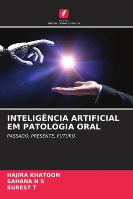 INTELIGÊNCIA ARTIFICIAL EM PATOLOGIA ORAL PASSADO, PRESENTE, FUTURO Taschenbuch