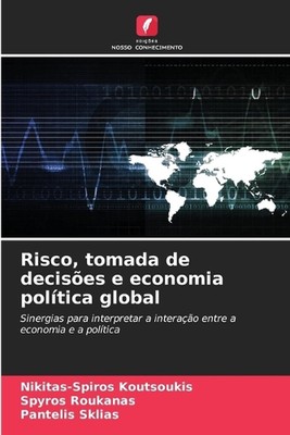 Risco, tomada de decises e economia poltica global by Nikitas-Spiros Koutsoukis 