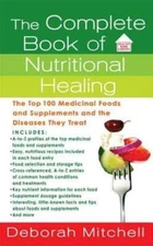 The Complete Book of Nutritional Healing: The Top 100 Medicinal Foods and: Used