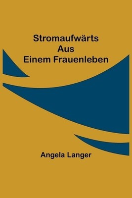 Stromaufwrts: Aus einem Frauenleben by Angela Langer (German) Paperback Book