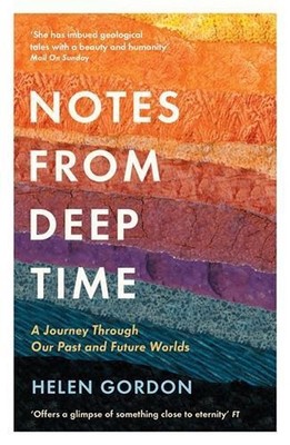 Notes from Deep Time: A Journey Through Our Past and Future Worlds by Helen Gord