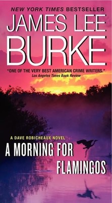 A Morning for Flamingos: Classic Dave Robicheaux Mystery   A Literary Crim...