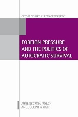 Foreign Pressure and the Politics of Autocratic Survival - 9780198746997