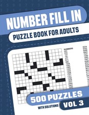 Number Fill In Puzzle Book for Adults: Fill in Puzzle Book with 500 Puzzles for