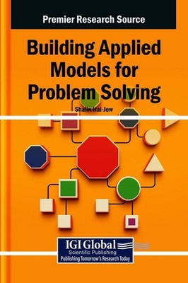 Building Applied Models for Problem Solving by Shalin Hai-Jew Hardcover Book