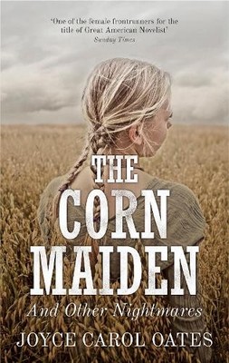 The Corn Maiden: And Other Nightmares, Oates, Joyce Car