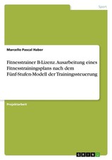 Fitnesstrainer B-Lizenz. Ausarbeitung eines Fitnesstrainingsplans nach dem Fünf-
