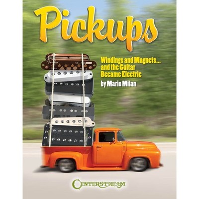 Pickups, Windings and Magnets: ... And the Guitar Became Electric by Milan
