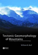 Tectonic Geomorphology of Mountains: A New Approach to Paleoseismology by Bull,
