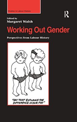 Working Out Gender: Perspectives from Labour History by Margaret Walsh ...
