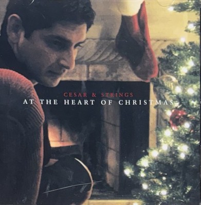 Cesar & Strings-At the Heart of Christmas by Cesar Marquez (CD, 2004)