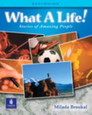 What a Life! Stories of Amazing People (Beginning Level) by Milada Broukal