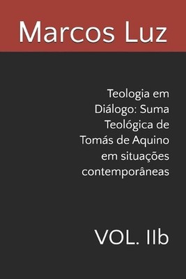 Teologia em Dilogo: Suma Teol?gica de Tom?s de Aquino em situa??es contempor?nea