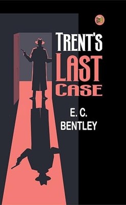 Trent's Last Case, E. C. Bentley