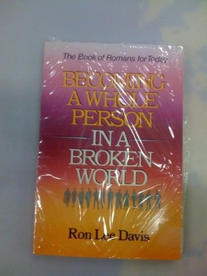 Becoming a Whole Person in a Broken World: Studies in the Book of Romans by Davi