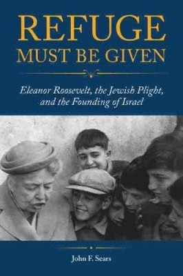 Zuflucht muss gegeben werden: Eleanor Roosevelt, die jüdische Notlage und die Gründung