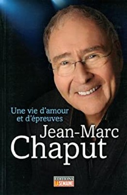 Jean-Marc Chaput : Une Vie D'amour et D'épreuves Jean-Marc Chaput