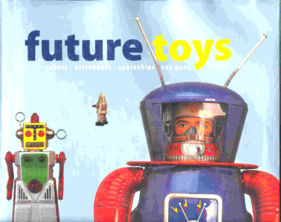 FIND 1132 SHOP-TOYS ! ''FUTURE TOYS-ROBOTS,ASTRONAUTS.SPACESHIPS,RAY GUNS''  SUPER