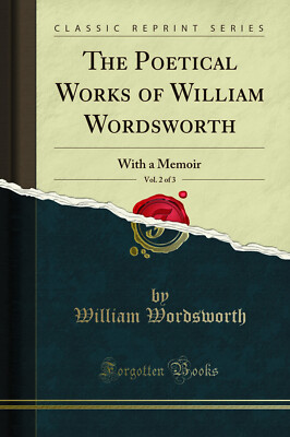 Die poetischen Werke von William Wordsworth, Vol. 2 von 3: Mit Memoiren