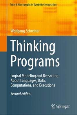Thinking Programs: Logical Modeling and Reasoning About Languages, Data, Computa