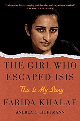 THE GIRL WHO ESCAPED ISIS: THIS IS MY STORY By Farida Khalaf & Andrea C. VG