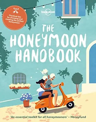 The Honeymoon Handbook: Practical tips for choosing and creating the perfect hon