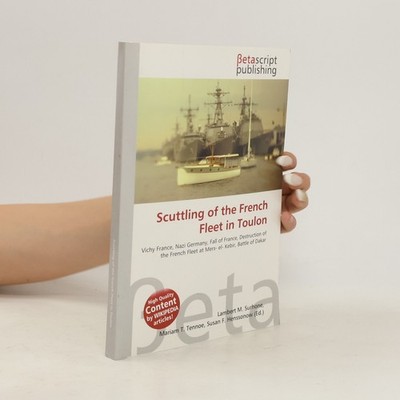Scuttling of the French Fleet in Toulon  |  Lambert M. Surhone