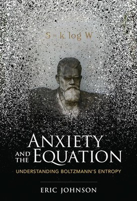 Anxiety and the Equation: Understanding Boltzmann's Entropy - hardcover John...
