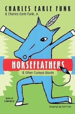 Horsefeathers: & Other Curious Words, Funk, Charles Ear