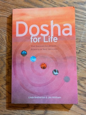 Dosha for Life : The Ancient Ayurvedic Science of Self-Healing by Linda...