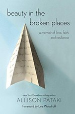 BEAUTY IN THE BROKEN PLACES: A MEMOIR OF LOVE, FAITH, AND By Allison NEW