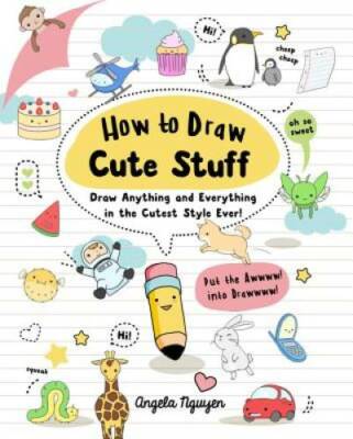 How to Draw Cute Stuff: Draw Anything and Everything in the Cutest - VERY GOOD