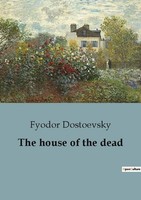 The House Of The Dead Fyodor Dostoevsky