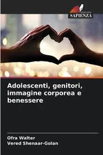 Adolescenti, genitori, immagine corporea e benessere by Ofra Walter Paperback Bo