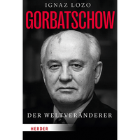 Gorbatschow: Der WeltveräNderer Ignaz Lozo