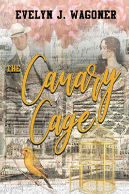 The Canary Cage -  NEW Evelyn J Wagone 2019