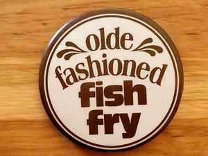 1970's Olde Fashioned FISH FRY Pinback Button   ***LENT***