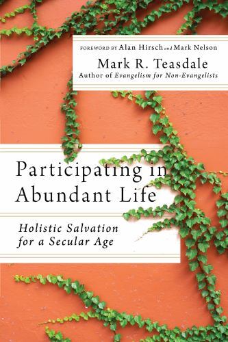 Participating in Abundant Life : Holistic Salvation for a Secular Age by Alan...