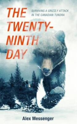 The Twenty-ninth Day: Surviving a Grizzly Attack in the Canadian Tundra - GOOD