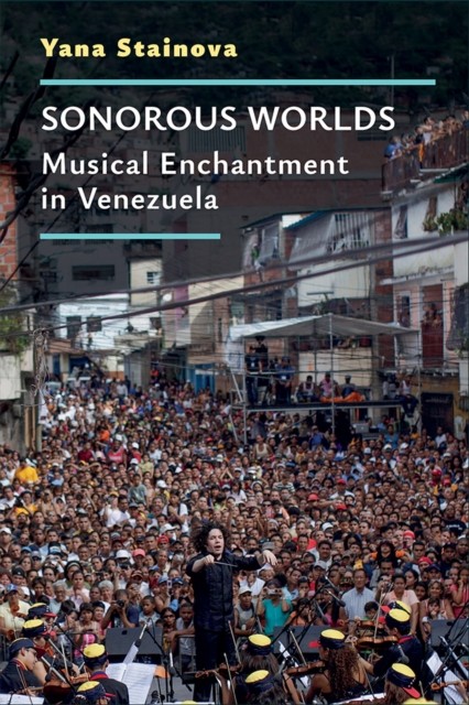 Sonorous Worlds – Musical Enchantment in Venezuela Stainova Hardback