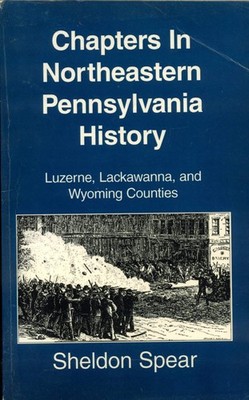 Chapters in Northeastern Pennsylvania history: Luzerne, Lackawanna, and Wyom...