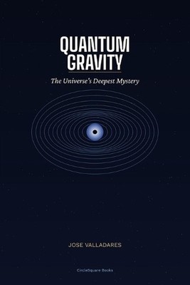 Quantum Gravity: The Universe's Deepest Mystery by Jose Valladares Paperback Boo