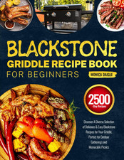 Blackstone Griddle Recipe Book for Beginners: Discover A Diverse Selection of De