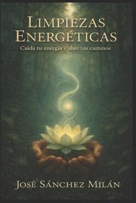 Limpiezas Energticas: Cuida tu energ?a y abre tus caminos by Jose Aday Sanchez M