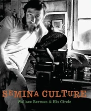 SEMINA CULTURE: WALLACE BERMAN & HIS CIRCLE By Michael Duncan & Kristine Mckenna