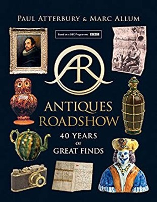 Antiques Roadshow: 40 Years of Great Finds Paul, Allum, Marc Atte