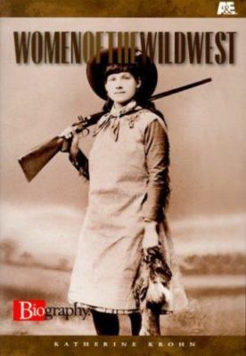 Women of the Wild West (Biography (A & E)) by Katherine E. Krohn